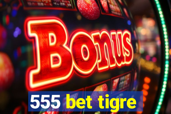 555 bet tigre